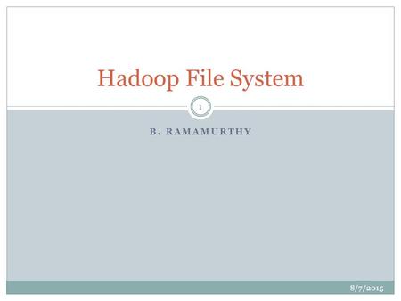 Hadoop File System B. Ramamurthy 4/19/2017.