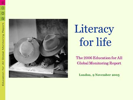 Literacy for life The 2006 Education for All Global Monitoring Report London, 9 November 2005.
