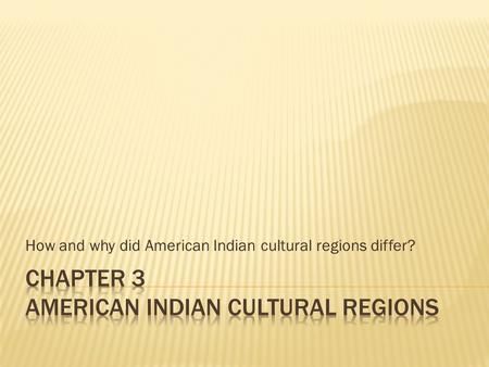 How and why did American Indian cultural regions differ?