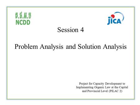 Ev Session 4 Problem Analysis and Solution Analysis Project for Capacity Development to Implementing Organic Law at the Capital and Provincial Level (PILAC.
