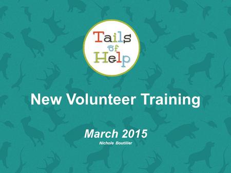 New Volunteer Training March 2015 Nichole Boutilier.