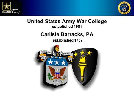 United States Army War College United States Army War College established 1901 Carlisle Barracks, PA established 1757.