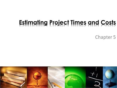 Chapter 5. Methods of estimating times and costs Using Learning curves Types of costs.
