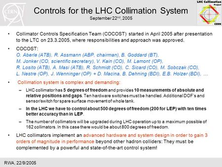 RWA, 22/9/2005 Controls for the LHC Collimation System September 22 nd, 2005 Collimator Controls Specification Team (COCOST) started in April 2005 after.