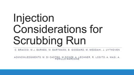 Injection Considerations for Scrubbing Run C. BRACCO, M.J. BARNES, W. BARTMANN, B. GODDARD, M. MEDDAHI, J. UYTHOVEN ACKNOWLEDGMENTS: M. DI CASTRO, M.DONZE,