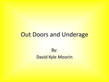 Out Doors and Underage By: David Kyle Moorin. Underage Abuse “The sweet, sugary alternatives to bitter beers and wines combine the sweet taste of Kool-Aid.