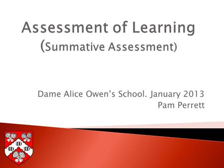 Dame Alice Owen’s School. January 2013 Pam Perrett.