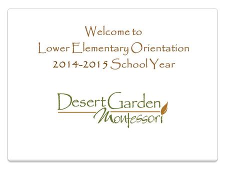 Welcome to Lower Elementary Orientation 2014-2015 School Year.