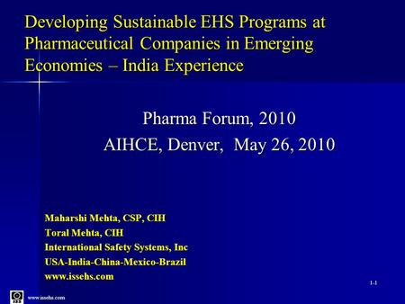 Www.issehs.com Developing Sustainable EHS Programs at Pharmaceutical Companies in Emerging Economies – India Experience Maharshi Mehta, CSP, CIH Toral.