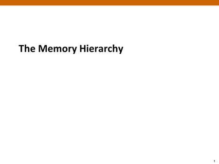 The Memory Hierarchy.