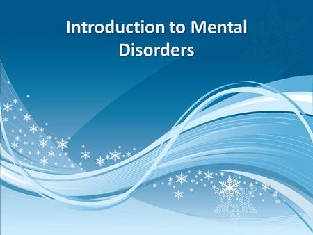 Introduction to Mental Disorders. Myth or Reality  Are the following statements myths or realities regarding mental disorders?  1. Mental disorders.