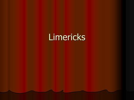 Limericks.