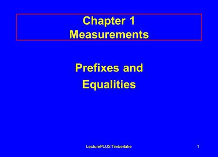 LecturePLUS Timberlake1 Chapter 1 Measurements Prefixes and Equalities.