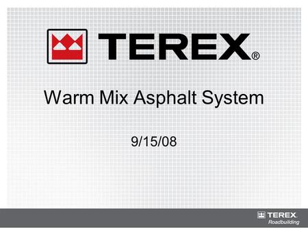 Warm Mix Asphalt System 9/15/08. Warm Mix Asphalt System Features: –Reduces mix temperatures by up to 90º F without costly additives –Uses Terex patented,