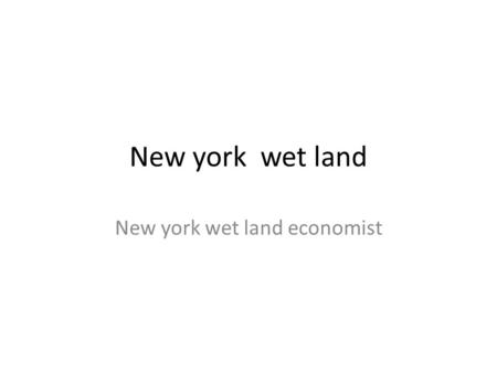 New york wet land New york wet land economist. What are the economic benefits of this of ecosystem to a home owner Wetlands are important components of.