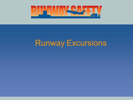Runway Excursions. Runway Excursion 2000 Worldwide, runway excursions are the highest single occurrence category of all accidents for commercial & general.