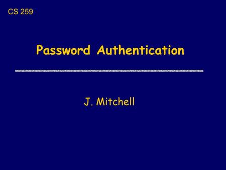 Password Authentication J. Mitchell CS 259. Password fileUser exrygbzyf kgnosfix ggjoklbsz … kiwifruit hash function.