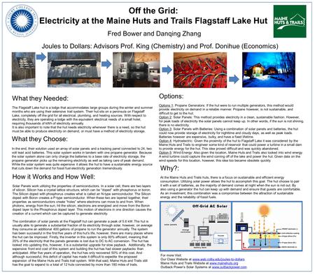 Off the Grid: Electricity at the Maine Huts and Trails Flagstaff Lake Hut Fred Bower and Danqing Zhang Joules to Dollars: Advisors Prof. King (Chemistry)