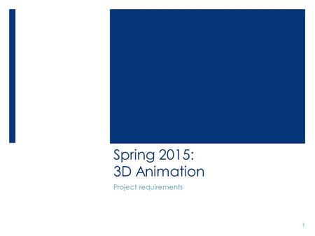 Spring 2015: 3D Animation Project requirements 1.