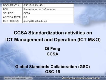 DOCUMENT #:GSC15-PLEN-47r1 FOR:Presentation or Information SOURCE:CCSA AGENDA ITEM:6.9 CCSA Standardization activities on.