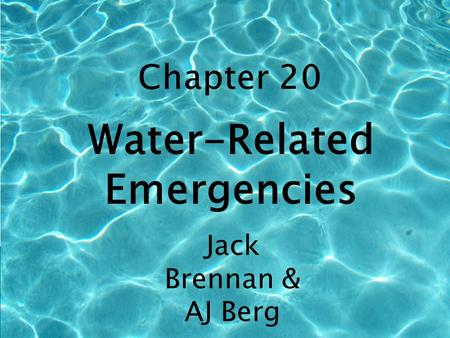 Water-Related Emergencies Jack Brennan & AJ Berg.
