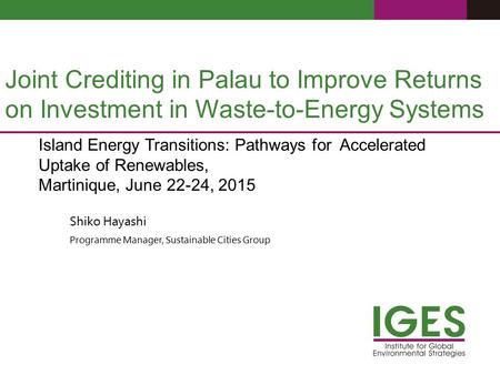 Joint Crediting in Palau to Improve Returns on Investment in Waste-to-Energy Systems Island Energy Transitions: Pathways for Accelerated Uptake of Renewables,