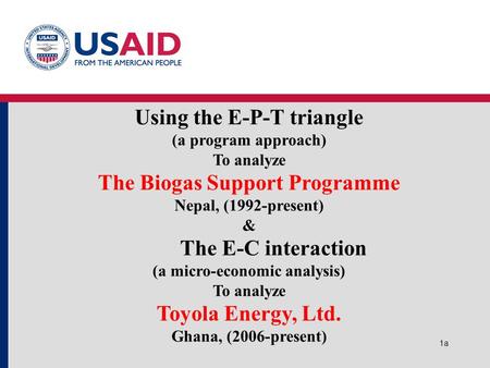 1a1a Using the E-P-T triangle (a program approach) To analyze The Biogas Support Programme Nepal, (1992-present) & The E-C interaction (a micro-economic.