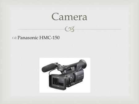Camera Panasonic HMC-150.