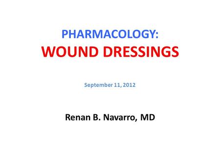 PHARMACOLOGY: WOUND DRESSINGS September 11, 2012