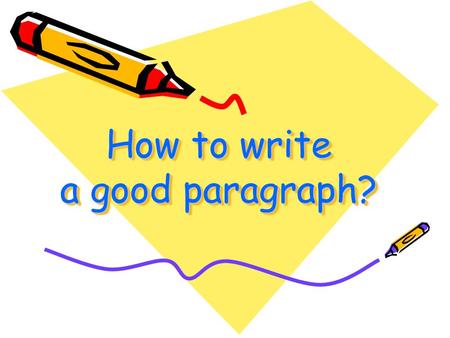 How to write a good paragraph?