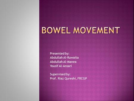 Presented by: Abdullah Al-Ruwaita Abdullah Al-Manea Yousif Al-Ansari Supervised by: Prof. Riaz Qureshi, FRCGP.