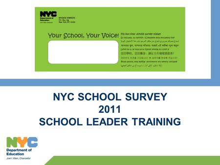 NYC SCHOOL SURVEY 2011 SCHOOL LEADER TRAINING. 2 NYC SCHOOL SURVEY Agenda 1.SURVEY REFRESHER 2.KEY DATES and LOGISTICS 3.ETHICS 4.TIPS to INCREASE RESPONSE.