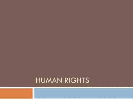 HUMAN RIGHTS. Objectives  Define human rights and identify the 2 basic categories.  Examine Universal Declaration of Human Rights.  Identify key international.