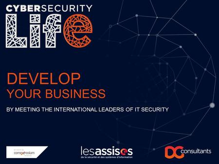 DEVELOP YOUR BUSINESS BY MEETING THE INTERNATIONAL LEADERS OF IT SECURITY.