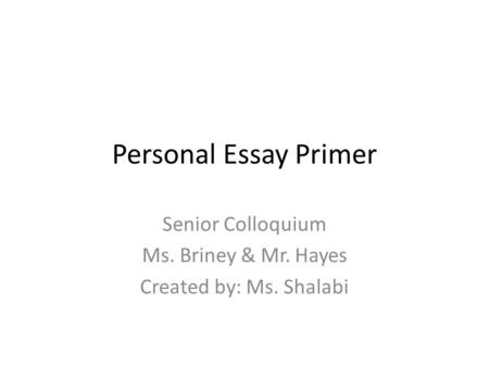 Senior Colloquium Ms. Briney & Mr. Hayes Created by: Ms. Shalabi