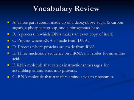 Vocabulary Review A. Three part subunit made up of a deoxyribose sugar (5 carbon sugar), a phosphate group, and a nitrogenous base. A. Three part subunit.