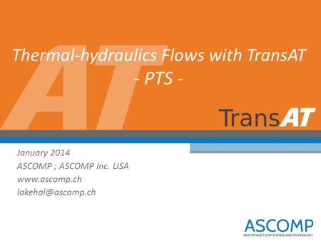 Thermal-hydraulics Flows with TransAT - PTS - January 2014 ASCOMP ; ASCOMP Inc. USA