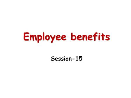 Employee benefits Session-15.