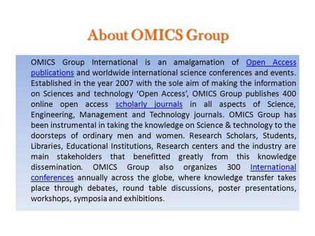About OMICS Group OMICS Group International is an amalgamation of Open Access publications and worldwide international science conferences and events.