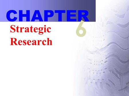 Strategic Research CHAPTER 6. 2 Strategic Research Strategic research –Information gathering process that enhances the design at a creative strategy level.