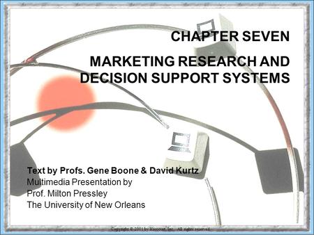 Copyright © 2001 by Harcourt, Inc. All rights reserved. 7-1 CHAPTER SEVEN MARKETING RESEARCH AND DECISION SUPPORT SYSTEMS Text by Profs. Gene Boone & David.