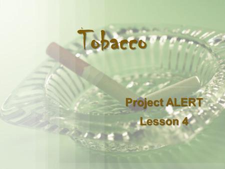 Tobacco Project ALERT Lesson 4.