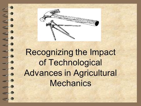 Recognizing the Impact of Technological Advances in Agricultural Mechanics.