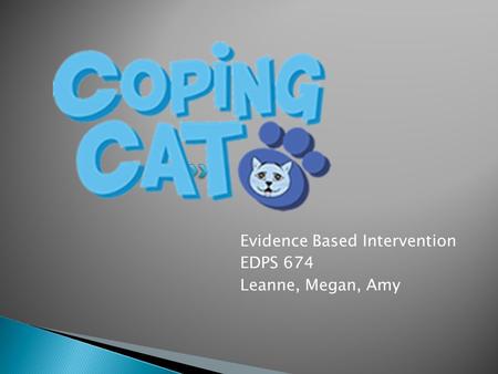 Evidence Based Intervention EDPS 674 Leanne, Megan, Amy.