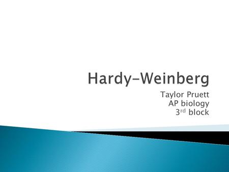 Taylor Pruett AP biology 3 rd block.  British mathematician Godfery H. Hardy and German physician Wilhelm Weinberg.