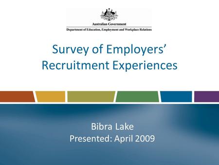 Survey of Employers’ Recruitment Experiences Bibra Lake Presented: April 2009.
