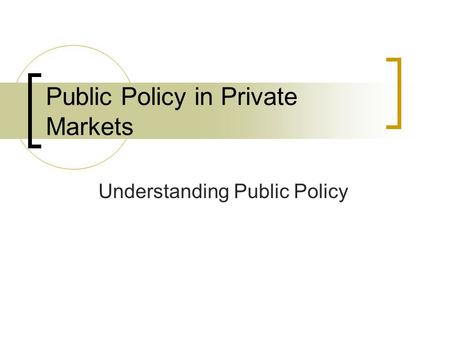 Public Policy in Private Markets Understanding Public Policy.