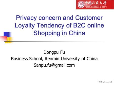 Privacy concern and Customer Loyalty Tendency of B2C online Shopping in China Dongpu Fu Business School, Renmin University of China