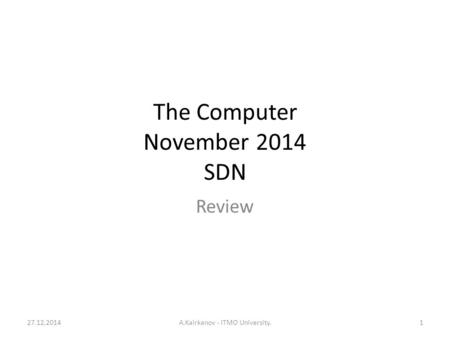 The Computer November 2014 SDN Review 27.12.2014A.Kairkanov - ITMO University.1.