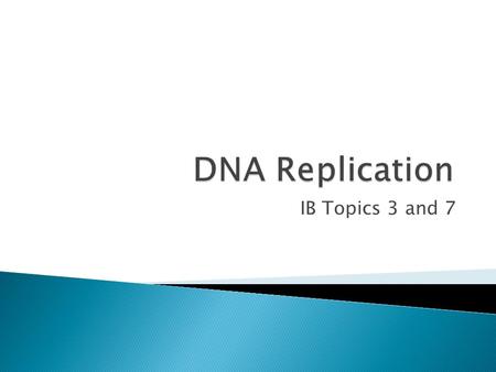 IB Topics 3 and 7.  DNA replication is a means to produce new molecules that have the same base sequence  Occurs during interphase of the cell cylce.